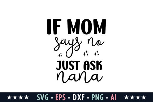 If Mom Says No Just Ask Nana Svg – A Versatile Graphic for Crafts and Blogs