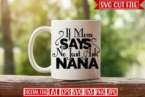 If Mom Says No Just Ask Nana Svg Design