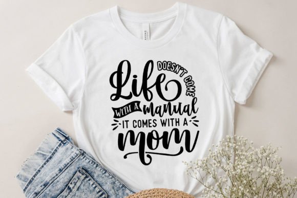 Life Doesn't Come with a Manual It Comes: A Mother's Day Graphic for Crafts and Graphics