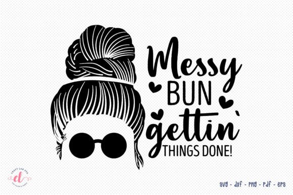 Messy Bun Gettin Things Done SVG: A Crafts-Friendly Graphic for Creative Projects