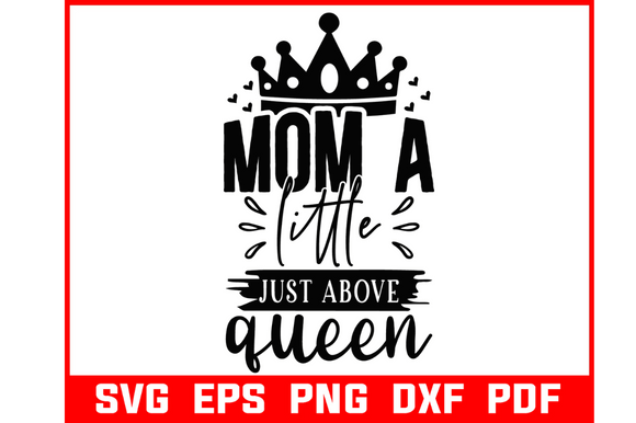 Mom a Little Just About Queen SVG: A Versatile Graphic Design Asset for Crafts and Marketing