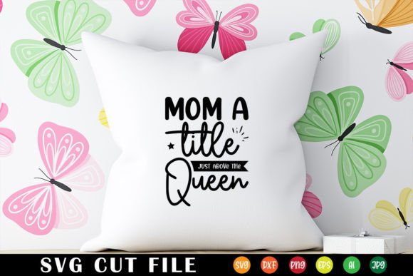 Mom a Title Just Above the Queen SVG: A Versatile Graphic for Crafts