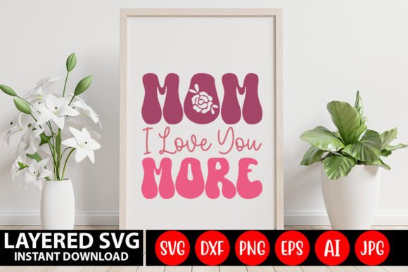 Mom I Love You More Retro SVG Design: A Nostalgic Graphic Asset for Crafts and Marketing