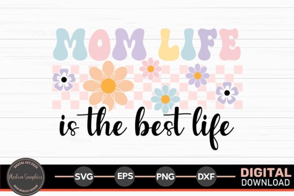Mom Life is the Best Life SVG – A Versatile Design Asset for Creative Branding