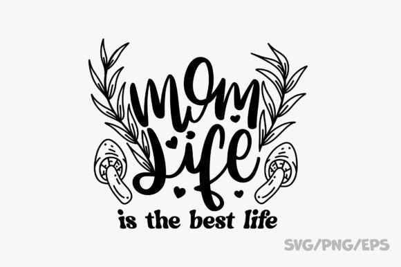 Mom Life is the Best Life SVG PNG EPS: A Versatile Graphic Design Asset for Bloggers and Crafters