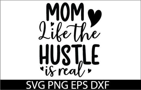 Mom Life the Hustle is Real SVG Design for Crafts and Graphics