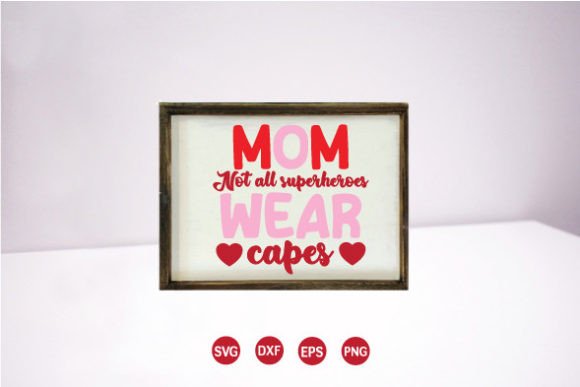 Mom. Not All Superheroes Wear Capes SVG – A Versatile Graphic Design Asset for Crafts and Marketing