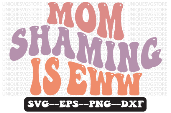 Mom Shaming is Eww Wavy Retro SVG Design for Crafts and Graphics