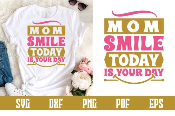 Mom Smile Today is Your Day SVG Design for Crafts and Graphics