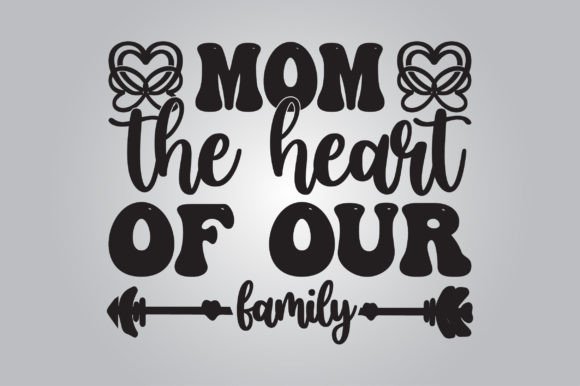 Mom, the Heart of Our Family SVG for Crafts & Graphics