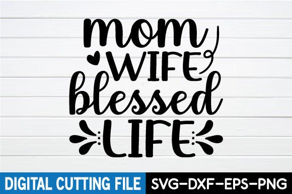 Mom Wife Blessed Life - Mother’s Day SVG: A Versatile Graphic Design Asset for Crafts and Marketing