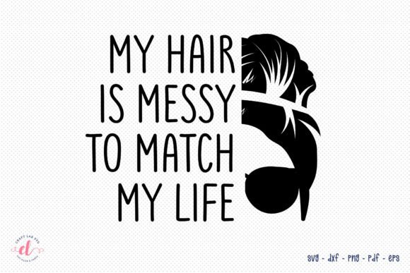 My Hair is Messy to Watch My Life SVG: A Versatile Graphic Design Asset for Crafts