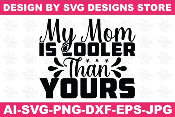 My Mom is Cooler Than Yours Woman SVG: A Powerful Graphic Design Asset for Creative Brands