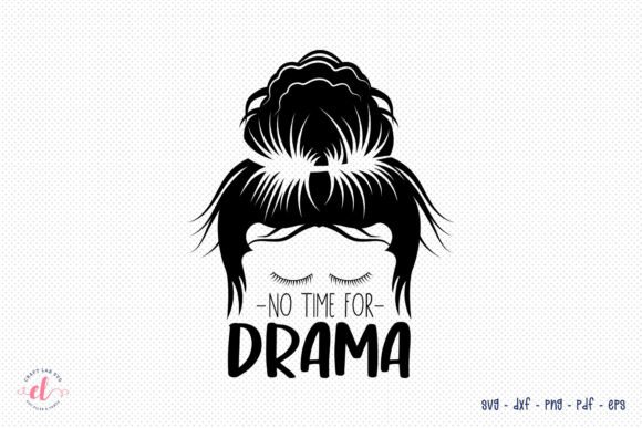 No Time for Drama: Messy Bun Quotes SVG for Crafts and Graphics