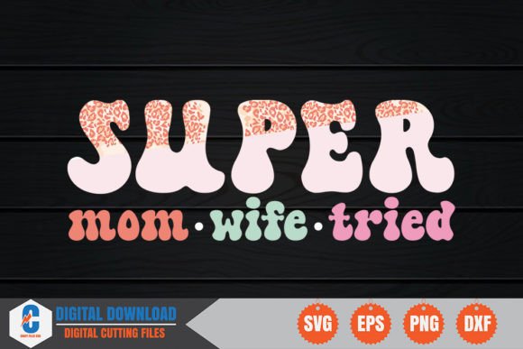 Super Mom Wife Tried: A Retro Graphics Asset for Crafts and Merch