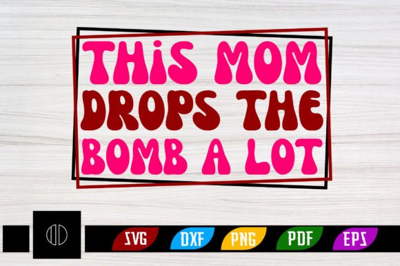 This Mom Drops the Bomb a Lot Retro SVG for Crafts and Graphics