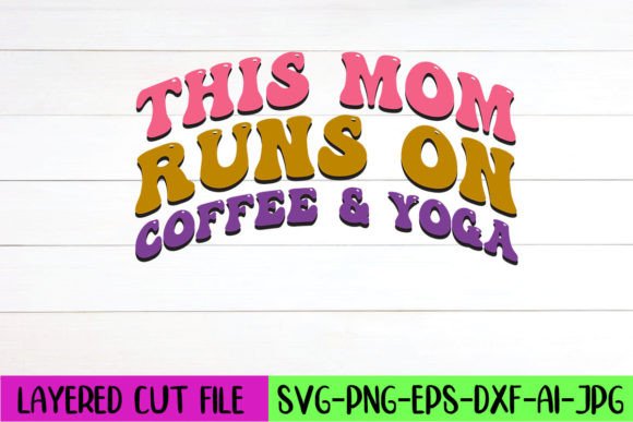 This Mom Runs on Coffee Yoga Retro SVG: A Design Asset for Creative Branding